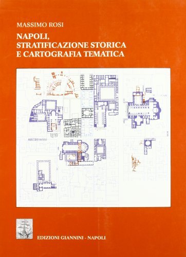 Napoli, stratificazione storica e cartografia tematica di Massimo Rosi edito da Giannini Editore