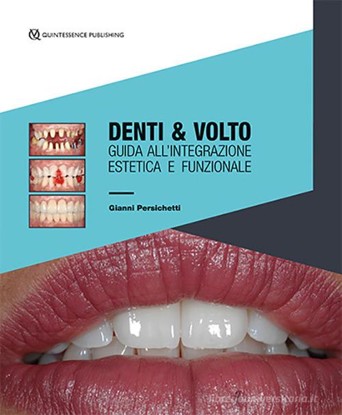 Denti & volto. Guida all'integrazione estetica e funzionale di Gianni Persichetti edito da Quintessenza