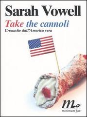 Take the cannoli. Cronache dall'America vera di Sarah Vowell edito da Minimum Fax