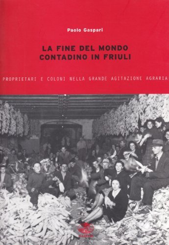 La fine del mondo contadino in Friuli di Paolo Gaspari edito da Gaspari