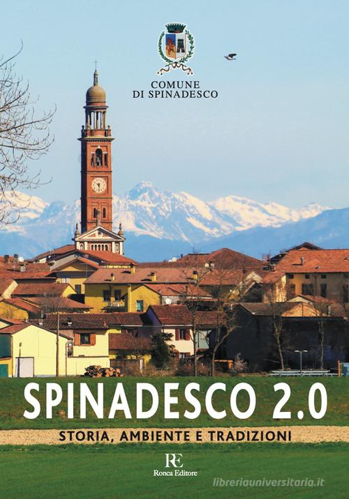 Spinadesco 2.0. Storia, ambiente e tradizioni di Comune di Spinadesco edito da Ronca Editore
