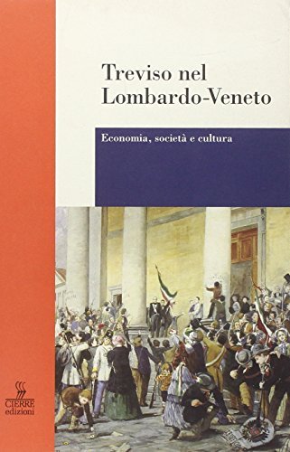 Treviso nel Lombardo-Veneto. Economia, società e cultura edito da Cierre Edizioni