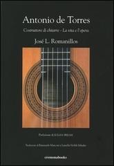 Antonio De Torres. Costruttore di chitarre. La vita e l'opera di José L. Romanillos, Marian Harris Winspear edito da Cremonabooks
