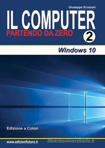 Il computer partendo da zero vol.2 di Giuseppe Scozzari edito da Edizionifutura.Com