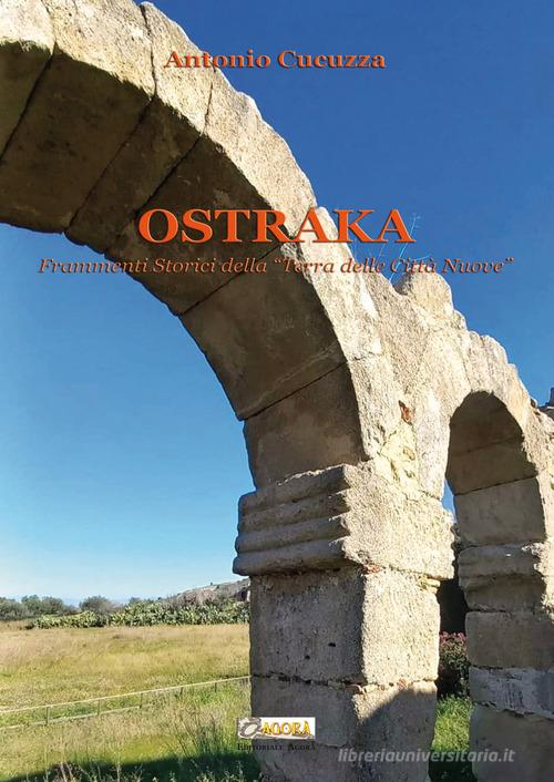 Ostraka. Frammenti storici della «Terra delle Città Nuove» di Antonio Cucuzza edito da Editoriale Agorà
