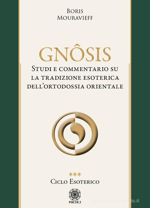 Gnôsis. Studio e commentario su la tradizione esoterica dell'ortodossia orientale vol.3 di Boris Mouravieff edito da Psiche 2
