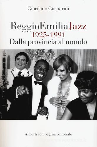 Reggio Emilia jazz 1925-1991. Dalla provincia al mondo di Giordano Gasparini edito da Compagnia Editoriale Aliberti