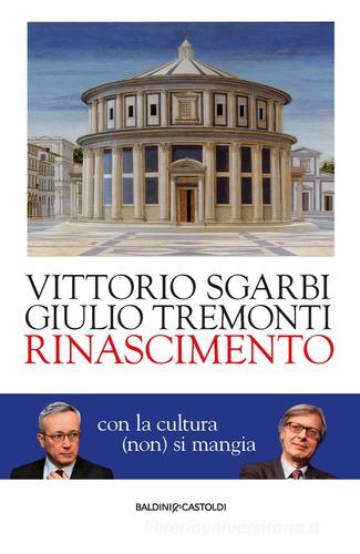 Rinascimento. Con la cultura (non) si mangia di Vittorio Sgarbi, Giulio Tremonti edito da Baldini + Castoldi