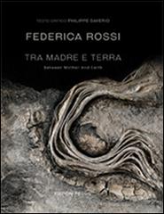 Tra madre e terra-Between mother and earth di Federica Rossi edito da La Fotolito