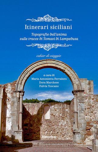 Itinerari siciliani. Topografie dell'anima sulle tracce di Tomasi di Lampedusa edito da Historica Edizioni