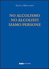 No alcolismo no alcolisti prego siamo persone di Franco Marcomini edito da Olisterno Editore
