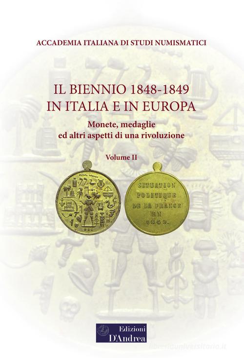 Il biennio 1848-1849 in Italia e in Europa. Monete, medaglie ed altri aspetti di una rivoluzione vol.2 edito da D'Andrea