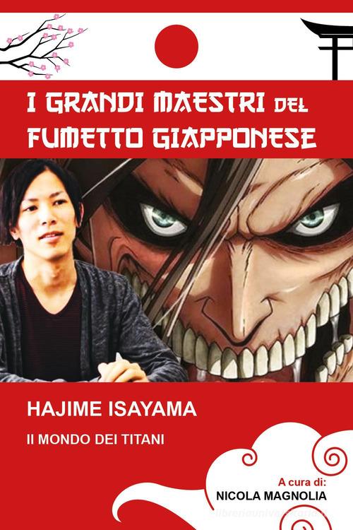 Hajime Isayama. Il mondo dei Titani. I maestri del fumetto giapponese edito da Youcanprint