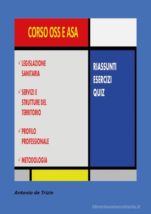 Corso OSS e ASA. Riassunti, esercizi, quiz di Antonio De Trizio edito da Youcanprint