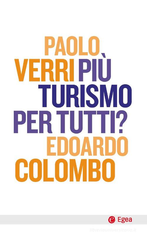 Più turismo per tutti? di Paolo Verri, Edoardo Colombo edito da EGEA