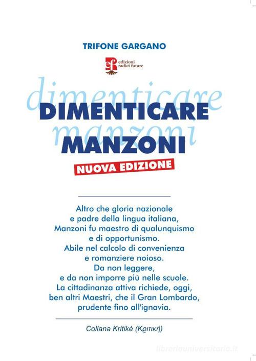 Dimenticare Manzoni. Nuova ediz. di Trifone Gargano edito da Edizioni Radici Future