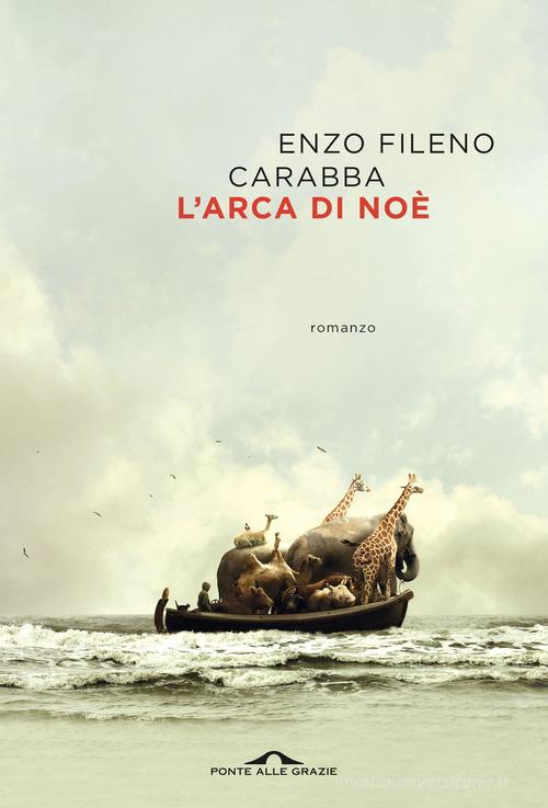Libro L'arca di Noè di Enzo Fileno Carabba Scrittori di Ponte alle Grazie