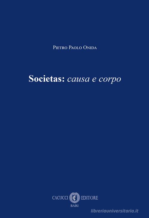 Societas: causa e corpo di Pietro Paolo Onida edito da Cacucci