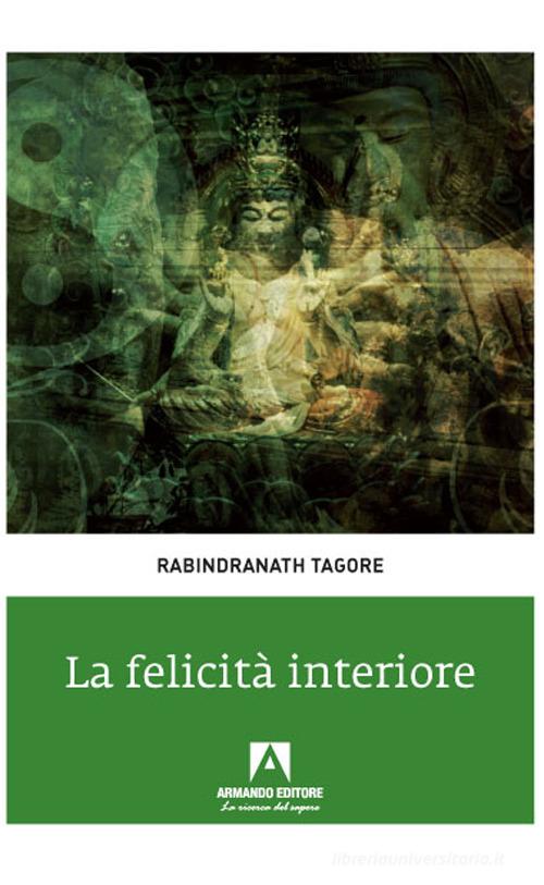 La felicità interiore di Rabindranath Tagore edito da Armando Editore
