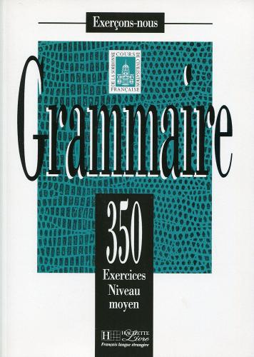 350 exercices. Grammaire. Intermédiairie. Livre de l'élève. Per le Scuole superiori edito da Hachette (RCS)