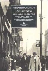 L' Europa degli ebrei. Vienna, Praga, Berlino, Parigi e Trieste: le capitali europee dell'ebraismo tra Ottocento e Novecento di Riccardo Calimani edito da Mondadori