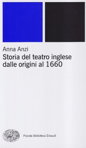 Storia del teatro inglese dalle origini al 1660 di Anna Cavallone Anzi edito da Einaudi