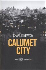Calumet City di Charlie Newton edito da Einaudi