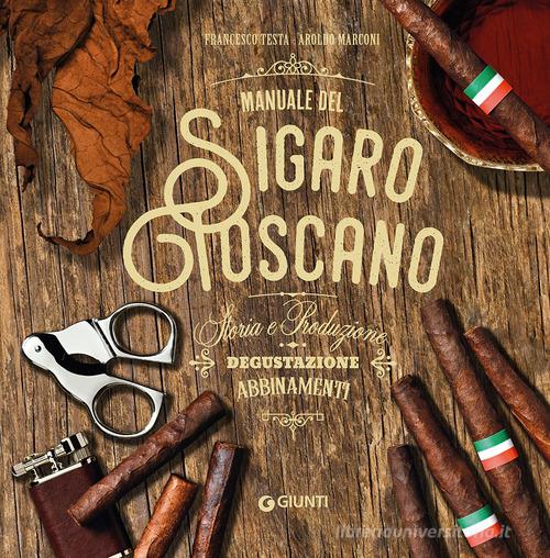 Manuale del sigaro toscano di Francesco Testa, Aroldo Marconi edito da Giunti Editore