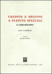 Credito e regioni a statuto speciale. Il caso siciliano. Saggi e materiali edito da Giuffrè