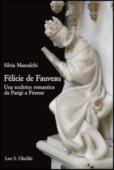 Félicie de Fauveau. Una scultrice romantica da Parigi a Firenze di Silvia Mascalchi edito da Olschki