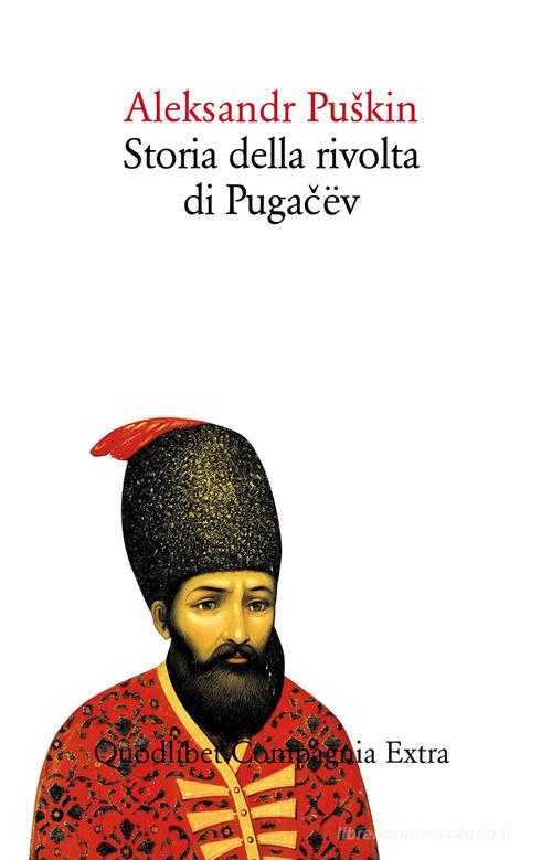 Libro Storia della rivolta di Pugacev di Aleksandr Sergeevic Puskin Compagnia Extra di Quodlibet