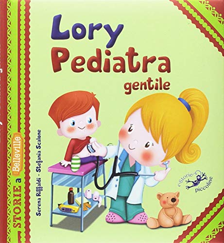 Lory pediatra gentile. Ediz. illustrata di Serena Riffaldi edito da Edizioni del Baldo