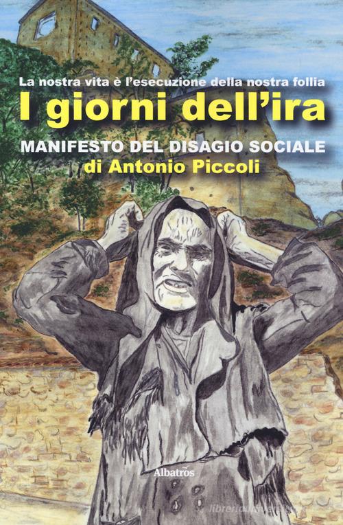 I giorni dell'ira. Manifesto del disagio sociale di Antonio Piccoli edito da Gruppo Albatros Il Filo