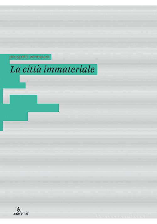 La città immateriale. Ediz. italiana e inglese edito da Anteferma Edizioni