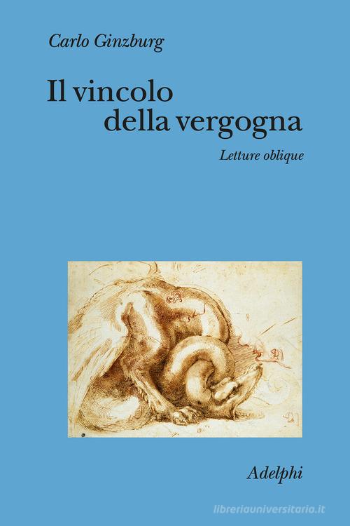 Il vincolo della vergogna. Letture oblique di Carlo Ginzburg edito da Adelphi