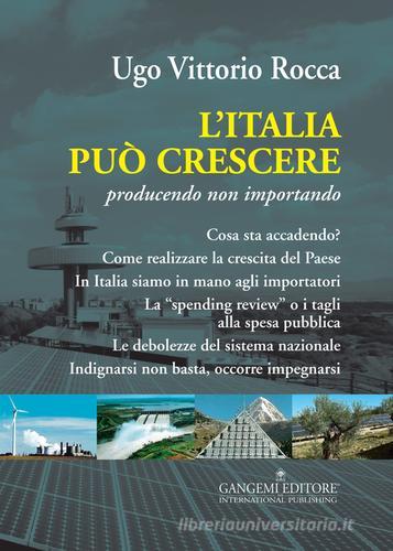 L' Italia può crescere. Producendo non importando di Ugo Vittorio Rocca edito da Gangemi Editore