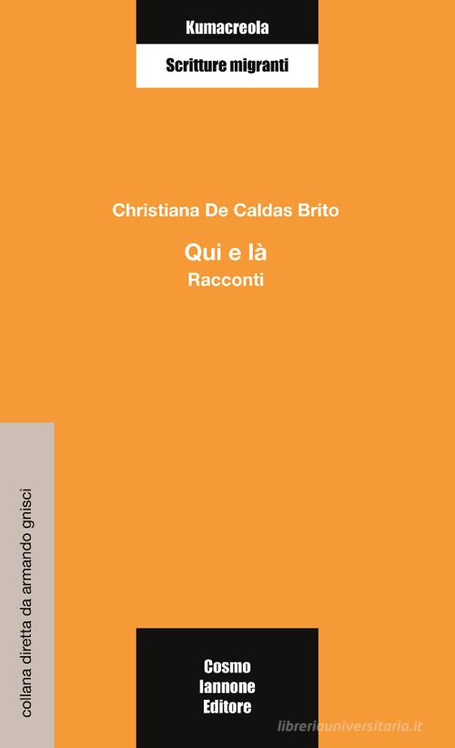 Qui e là di Christiana De Caldas Brito edito da Cosmo Iannone Editore