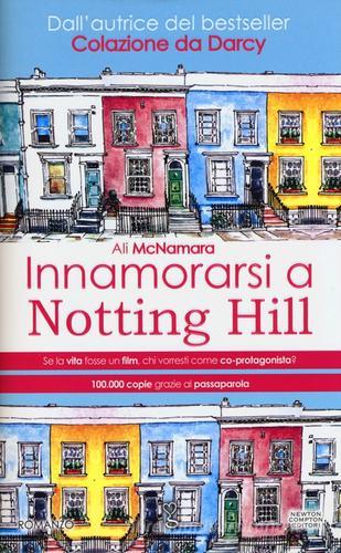 Innamorarsi a Notting Hill di Ali McNamara edito da Newton Compton