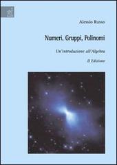 Numeri, gruppi, polinomi. Un'introduzione all'algebra di Alessio Russo edito da Aracne