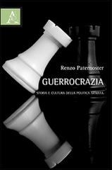 Guerrocrazia. Storia e cultura della politica armata di Renzo Paternoster edito da Aracne