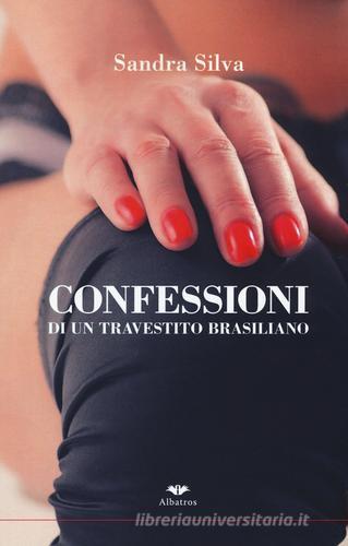 Confessioni di un travestito brasiliano di Sandra Silva edito da Gruppo Albatros Il Filo