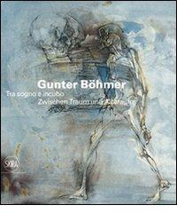 Gunter Böhmer 1911-1986. Tra sogno e incubo. Ediz. italiana e tedesca edito da Skira