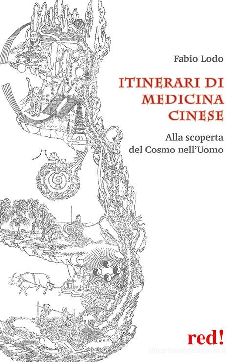 Itinerari di medicina cinese. Alla scoperta del Cosmo nell'uomo di Fabio Lodo edito da Red Edizioni