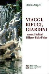 Viaggi, rifugi, giardini. I romanzieri italiani di Henry Blake Fuller di Daria Angeli edito da Edizioni Univ. Romane