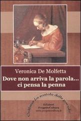 Dove non arriva la parola... ci pensa la penna di Veronica De Molfetta edito da Progetto Cultura