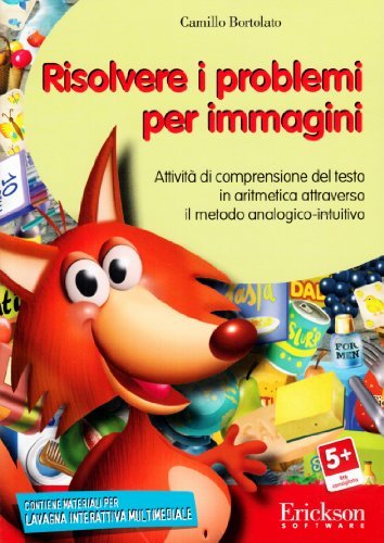 Risolvere i problemi per immagini. Attività di comprensione del testo in aritmetica attraverso il metodo analogico-intuitivo. CD-ROM di Camillo Bortolato edito da Erickson