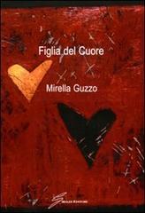 Figlia del cuore di Mirella Guzzo edito da Giraldi Editore