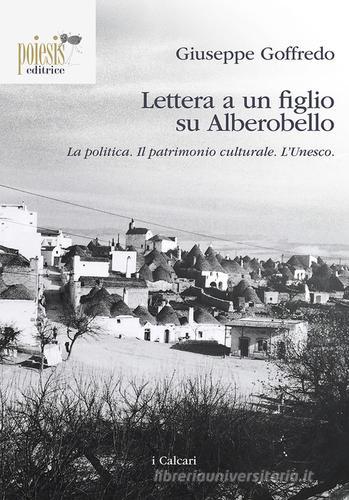 Lettera a un figlio su Alberobello. La politica. Il patrimonio culturale. L'Unesco di Giuseppe Goffredo edito da Poiesis (Alberobello)