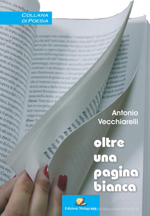 Oltre una pagine bianca di Antonio Vecchiarelli edito da Melagrana