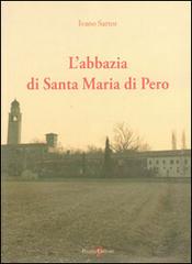 L' abbazia di Santa Maria di Pero di Ivano Sartor edito da Piazza Editore